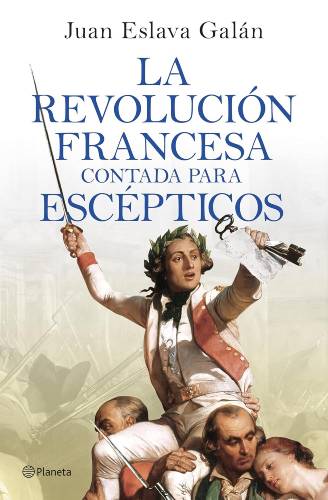 La Revolución francesa contada para escépticos de Juan Eslava Galán (PDF)